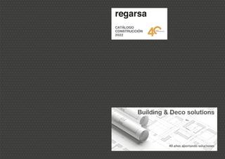 40 años aportando soluciones
Building & Deco solutions
CATÁLOGO
CONSTRUCCIÓN
2022
 