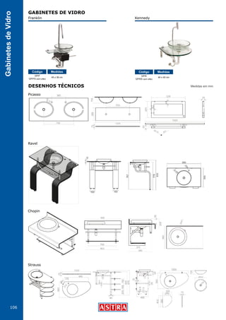 106
GabinetesdeVidro GABINETES DE VIDRO
DESENHOS TÉCNICOS
Franklin
Picasso
Strauss
Kennedy
GP/F
GP/FS (sem sifão)
GP/K
GP/KS (sem sifão)
Código CódigoMedidas Medidas
45 x 38 cm 40 x 40 cm
Medidas em mm
Ravel
Chopin
 