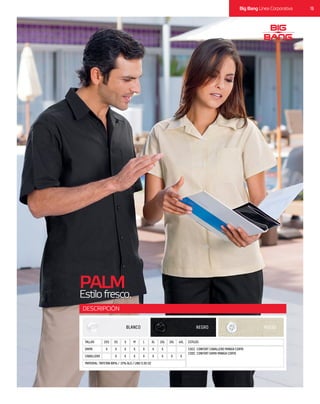 19Big Bang Línea Corporativa
DESCRIPCIÓN
CABALLERO X X XX X XX X X
MATERIAL: TAFETAN 88% / 12% ALG / LINO 5.50 OZ
DAMA X X XX X XX X X
TALLAS 2XS M 2XLXS L 3XLS XL 4XL ESTILOS
COCC CONFORT CABALLERO MANGA CORTA
CODC CONFORT DAMA MANGA CORTA
PALM
Estilofresco.
BLANCO NEGRO HUESO
 