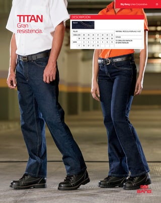 TITAN
Gran
resistencia.
ESTILOS
TALLAS
CP CABALLERO PANTALÓN
DP DAMA PANTALÓN
MATERIAL: MEZCLILLA 100% ALG 14 OZ
ÍNDIGO
50
50
48
48
46
46
44
25
42
23
40
21
38
19
36
17
34
15
33
13
32
11
31
9
30
7
29
5
28
3
CABALLERO
DAMA
DESCRIPCIÓN
25Big Bang Línea Corporativa
 