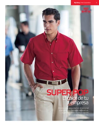 5Big Bang Línea Corporativa
SUPERPOP
Elcolordetu
empresa
El color crea seguridad en el personal
y refuerza su identidad corporativa.
Super Pop ofrece la mejor opción
en 12 atractivos colores.
 