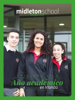 midletonschoolmagazine
Año académicoen Irlanda
C A T Á L O G O 2 0 1 6
 
