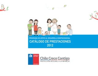PROGRAMA DE APOYO AL DESARROLLO BIOPSICOSOCIAL
CATÁLOGO DE PRESTACIONES
2012
 