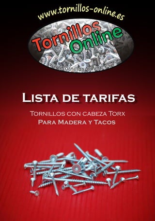 Lista de tarifas
 Tornillos con cabeza Torx
   Para Madera y Tacos
 