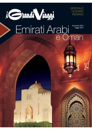 Emirati Arabi 
SPECIALE 
OCEANO 
INDIANO 
Novembre 2014 
Maggio 2015 
e Oman 
 