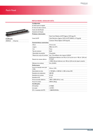 Patch Panel



                          Patch Panel GigaLan CAT.6
                          Configuração
                          01 Patch panel carregado
                          01 Guia de cabos traseiros
                          Ícones de identificação
                          Acessórios de fixação
                          Produtos relacionados
                                                         Patch Cord Metálico U/UTP GigaLan CAT.6 (pg. 57)

Codificação               Canal U/UTP                    Cabo Eletrônico GigaLan CAT.6 U/UTP 23AWG x 4 P (pg. 66)

35030162      24 portas                                  Conector Fêmea GigaLan CAT.6 (pg. 62)
                          Características construtivas
                          Altura                         44 mm (1U)
                          Largura                        482,6 mm (19”)
                          Cor                            Preto
                          Tipo de conector               RJ-45
                          Quantidade de posições         24 posições
                          Material do corpo do produto   Aço / TermoPlástico alto impacto UL94V-0
                                                         RJ-45: Bronze fosforoso com 50 μin (1,27 μm) de ouro e 100 μin (2,54 μm)
                          Material do contato elétrico   de níquel
                                                         110IDC: Bronze fosforoso com 100 µin (2,54 μm) de níquel e estanho
                          Diâmetro do condutor           26 a 22 AWG
                          Performance
                          Força de retenção entre jack
                                                         Mínimo 133N
                          e plug
                          Quantidade de ciclos           ≥ 750 RJ45 e ≥ 200 RJ11, ≥ 200 no bloco IDC
                          Resistência de isolamento      500 MΩ
                          Resistência de contato         20 mΩ
                          Resistência DC                 0,1 Ω
                          Prova de tensão dielétrica     1000 V (RMS, 60 Hz, 1 min)
                          Força de contato               0,98 N (100 g)
                          Certificações
                          ETL Verified                   3174000
                          UL Listed                      E173971
                          ETL 4 conexões (U/UTP)         3188470CRT-001c




                                                                                                                                    69
 