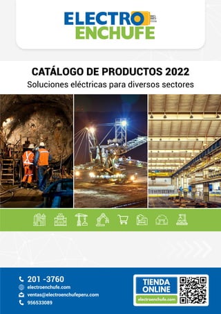 201 -3760
ventas@electroenchufeperu.com
electroenchufe.com
956533089
CATÁLOGO DE PRODUCTOS 2022
Soluciones eléctricas para diversos sectores
 