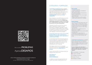 A Qualitividade Consulting Group alinhou estrategicamente a sua oferta de Formação para 2012-2013 face à
atual conjuntura internacional. Grande parte das
organizações, de grande parte dos países, vive momentos
difíceis. No entanto, para aquelas que conseguirem
permanecer à tona, pode tornar-se o momento das
OPORTUNIDADES e da abertura de NOVOS
HORIZONTES.
Assim, sustentamos a nossa oferta formativa numa análise
global das problemáticas e das oportunidades que
atualmente se colocam às organizações. Balizados pelos
desafios globais, pretendemos contribuir de forma efetiva
para a competitividade dos nossos clientes, numa viagem
que será dura, mas, no final, recompensadora.
Atualmente é muito difícil encontrar forças comuns e
globais às organizações, no entanto, na luta pela
sobrevivência e na adaptação às dificuldades, os pontos
fortes emergirão. As ameaças, apesar de toda a incerteza,
são aquelas que acompanham as economias em contração,
pelo que consideramos essencial não buscar ameaças
muito imaginativas e cenários ainda mais agrestes.
A nossa opção é assim colocar o foco no que nos parece
prioritário: debelar com rigor os pontos fracos ou
dificuldades das organizações; e apanhar vigorosamente o
comboio das oportunidades.
A nossa oferta formativa 2012-2013 foi estruturada com
base nas previsões para a conjuntura global, definindo um
conjunto de objetivos que pretende concorrer para as
oportunidades que poderão surgir no pós-crise, e que
surge ainda como contraponto às conhecidas
dificuldades/pontos fracos conjunturais.
Este Catálogo constitui-se como uma abordagem
operacional, uma vez que os cursos apresentados surgem
como as ferramentas para a SOBREVIVÊNCIA e
SUCESSO.
Vivemos num mundo FAST, em fervilhante evolução. Esta
velocidade implica mais para todos.

Somos a Primeira Entidade de Consultoria e Formação, Certificada em
Responsabilidade Social em Portugal.
(NP 4469_1:2008 Sistema de Gestão da Responsabilidade Social)

MAIS TRABALHO,
MAIOR RIGOR,
MELHOR DESEMPENHO.
Os desafios são enormes, mas aqueles que forem bem
sucedidos serão também verdadeiramente enormes.

DIFICULDADES
- Contenção Orçamental;
- Custos fixos elevados face à dificuldade de
manter o nível de vendas.
- Dificuldades de obtenção de financiamento e
taxas de juro elevadíssimas.
- Modos operandi sem a marca da criatividade.
- Baixa Produtividade
- Negócios maduros e/ou produtos maduros
- Fuga de capital intelectual para o estrangeiro

OPORTUNIDADES
- Fácil acesso a informação disponível sobre tudo
- Pensar o negócio no mundo e para o mundo.
- Mobilizar os Recursos Humanos para projectos
vencedores(Capital Humano nas Organizações).
- Trabalhar mais que os outros, ser mais criativo,
mais empenhado
- Saber mais, ser mais qualificado, estar mais
preparado para os desafios
- Desenvolver os negócios desenvolvendo também
um mundo melhor
- Possibilidade de se divulgar eficazmente
(produtos; ideias; empresas; pessoas), com menos
custos, e com maior impacto (exemplo: redes
sociais).

A Qualitividade Consulting Group é o verdadeiro
parceiro neste caminho, pelo que, partindo do
cenário caracterizado, traçou um conjunto de
Objetivos estratégicos e desenvolveu um conjunto
de cursos e conferências de suporte à concretização dos mesmos.
No nosso Catálogo estão evidenciados os
objetivos a atingir, assim como os cursos que lhe
dão sustentáculo, organizados nas seguintes
categorias:
Sustentabilidade e Competitividade
Inovação e Criatividade
Marketing e Comunicação
Vendas e Mercados
Mobilização e Excelência

 