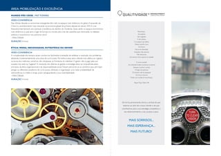 ÁREA: MOBILIZAÇÃO E EXCELÊNCIA
MUNDO PÓS-CRISE . FAST FOWARD
VÍDEO-CONFERÊNCIA
Nas últimas décadas as economias emergentes têm sido os espaços mais dinâmicos do globo. A ascensão da
China é o acontecimento mais marcante na economia global da primeira década do século XXI. A crise
financeira internacional veio acentuar a tendência de declínio do Ocidente. Quais serão os espaços económicos
mais dinâmicos e qual será o lugar da Europa no mundo pós-crise são questões que dominarão os debates
políticos e económicos nos próximos anos?
- Vídeo-Debate
DURAÇÃO 4 horas

QUALITIVIDADE

R

Recomeça....
Se puderes
Sem angústia
E sem pressa.
E os passos que deres,
Nesse caminho duro

ÉTICA: MODA, NECESSIDADE, ESTRATÉGIA OU DEVER?
VÍDEO-CONFERÊNCIA
A complexidade dos tempos atuais conduz-nos facilmente à tentação de enfatizar a resolução dos problemas
adotando, fundamentalmente, uma ótica de curto prazo. Porventura essa será a atitude mais efetiva se o gestor,
na busca dos melhores caminhos, não ultrapassar as fronteiras do tolerável. O gestor não é pago pela sua
ousadia mas pela sua "sagesse". A resolução dos dilemas da gestão e estratégia deve ser enquadrada pelos
princípios da ética organizacional e de responsabilidade social. Devem percorrer-se os caminhos que, sem fazer
perigar os diferentes equilíbrios de curto prazo, ofereçam à organização uma maior probabilidade de
sobrevivência no médio e longo prazo salvaguardando, a sua sustentabilidade.
- Vídeo-Debate
DURAÇÃO 4 horas

Do futuro
Dá-os em liberdade.
Enquanto não alcances
Não descanses.
De nenhum fruto queiras só metade.
E, nunca saciado,
Vai colhendo ilusões sucessivas no pomar.
Sempre a sonhar e vendo
O logro da aventura.
És homem, não te esqueças!
Só é tua a loucura
Onde, com lucidez, te reconheças...
Miguel Torga, Diário XIII

De forma perseverante, temos a certeza de que
estamos ao lado dos nossos clientes e de que
contribuímos para a sua estratégia competitiva, o
seu desenvolvimento, o seu sucesso, e para:

MAIS SORRISOS...
MAIS ESPERANÇA...
MAIS FUTURO!

 