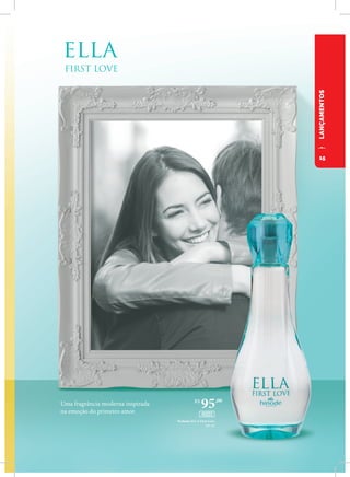 LANÇAMENTOS
Uma fragrância moderna inspirada
na emoção do primeiro amor.
Perfume ELLA First Love
100 ml
R$
95,00
45003
15
 