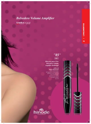 LANÇAMENTOS
ULTRA 3D
Efeito Glamoroso
Cílios volumosos,
alongados e separados
graças à sua fórmula
com Ceramida.
Garanta um olhar
ousado e sexy!
12,5 ml
Máscara para Cílos
Belvedere Volume
Amplifier Bellaoggi
Belvedere Volume Amplifier
R$
85,90
16107
19
 