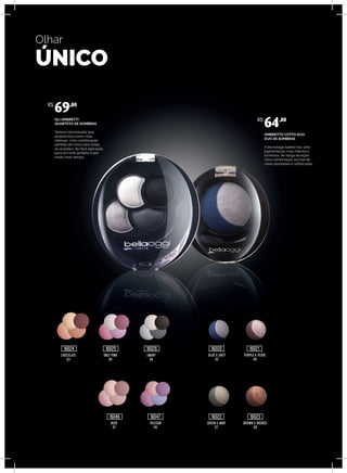 CHOCOLATE
03
BLUE & GREY
02
NUDE
01
GREEN & MINT
07
ONLY PINK
05
PURPLE & PEARL
06
PASSION
06
BROWN & BRONZE
09
SMOKY
08
GLI OMBRETTI
QUARTETO DE SOMBRAS
Textura micronizada que
proporciona cores mais
intensas. Uma combinação
perfeita de cores para todas
as ocasiões, de fácil aplicação
para um look perfeito e por
muito mais tempo.
OMBRETTO COTTO DUO
DUO DE SOMBRAS
A tecnologia baked traz uma
pigmentação mais intensa e
luminosa, de longa duração.
Uma combinação incrível de
cores peroladas e sofisticadas.
R$
69,80
R$
64,80
16024
16046 16047 16022 16023
16025 16026 16020 16021
Olhar
ÚNICO
 