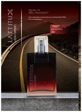 QUAL O
SEU MUNDO?
Sinta a adrenalina e saia da rotina com Lattitude HIGH SPEED.
Viva essa experiência.
R$
95,00
45012
Perfume Lattitude High Speed
100 ml
 