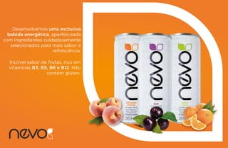 Incrível sabor de frutas, rico em
vitaminas B3, B5, B6 e B12. Não
contém glúten.
Desenvolvemos uma exclusiva
bebida energética, aperfeiçoada
com ingredientes cuidadosamente
selecionados para mais sabor e
refrescância.
 