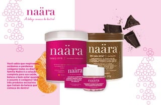 A beleza começa de dentro!
Você sabia que respiramos,
oxidamos e perdemos
colágeno todos os dias? A
família Naära é a solução
completa para sua saúde,
beleza e bem-estar quando
o assunto é colágeno! São
três produtos exclusivos
que tratam da beleza que
começa de dentro!
 