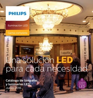 Una solución LED
para cada necesidad
Catálogo de lámparas
y luminarias LED
Junio 2016
Iluminación LED
Gama completa
 