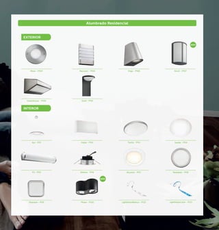 103
Alumbrado Residencial
EXTERIOR
INTEROR
NUEVO
Moss - P104 Raccoon - P105 Virga - P106 Stock - P107
Dusk - P110Greenhouse - P109
Galax - P112 Twirly - P113 Suede - P114Ayr - P111
Albireo - P116 Rastaban - P118Alcyone - P117Fit - P115
NUEVO
Sharatan - P119 Phase - P120 LightStripsBlanco - P122 LightStripsColor - P123
 