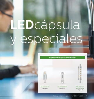 LEDcápsula
y especiales
G9 / MV 2.5-25 W
Página 40
G4 / LV 2-20 W
Página 40
R7S / 6.5-60 W
R7S / 14-100 W
Página 41
CorePro LEDCápsula y especiales
39Catálogo de Lámparas y Luminarias LED | Junio 2016
 