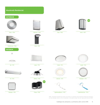 9Catálogo de Lámparas y Luminarias LED | Junio 2016
Alumbrado Residencial
EXTERIOR
INTEROR
NUEVO
Moss - P104 Raccoon - P105 Virga - P106 Stock - P107
Dusk - P110Greenhouse - P109
Galax - P112 Twirly - P113 Suede - P114Ayr - P111
Albireo - P116 Rastaban - P118Alcyone - P117Fit - P115
RAEE alumbrado residencial. Puesto que todas las luminarias de alumbrado residencial expuestas
en este catálogo tienen el LED incorporado no les aplica ningún tipo de cargo adicional por RAEE
NUEVO
Sharatan - P119 Phase - P120 LightStripsBlanco - P122 LightStripsColor - P123
 