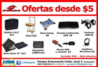 /1700digital

Parque Empresarial Colón, local 4. Guayaquil
099-4360181, 04-2136174

ventas@1700digital.com

 