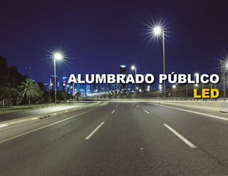 ALUMBRADO PÚBLICO
LED
 