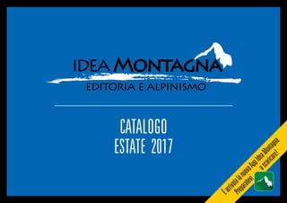 CATALOGO
ESTATE 2017
ideaMontagna
editoria e alpinismo
ÈarrivatalanuovaAppIdeaMontagna
Preparatevi
ascaricare!
 