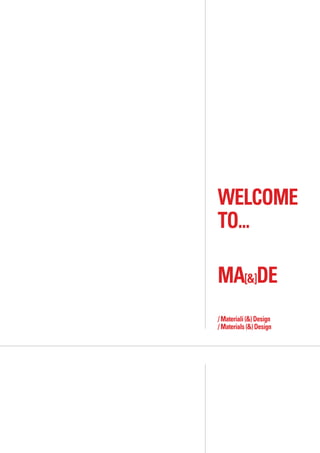 WELCOME
TO...

MA[&]DE
/ Materiali (&) Design
/ Materials (&) Design
 