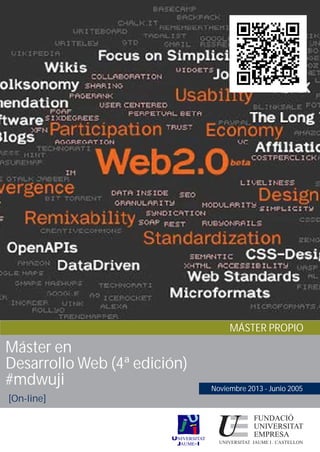 MÁSTER PROPIO
Máster en
Desarrollo Web (4ª edición)
#mdwuji
[On-line]
Noviembre 2013 - Junio 2005
 