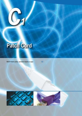 C1
Patch Cord

MAXI Patch cords, conector macho e capa   C2
 