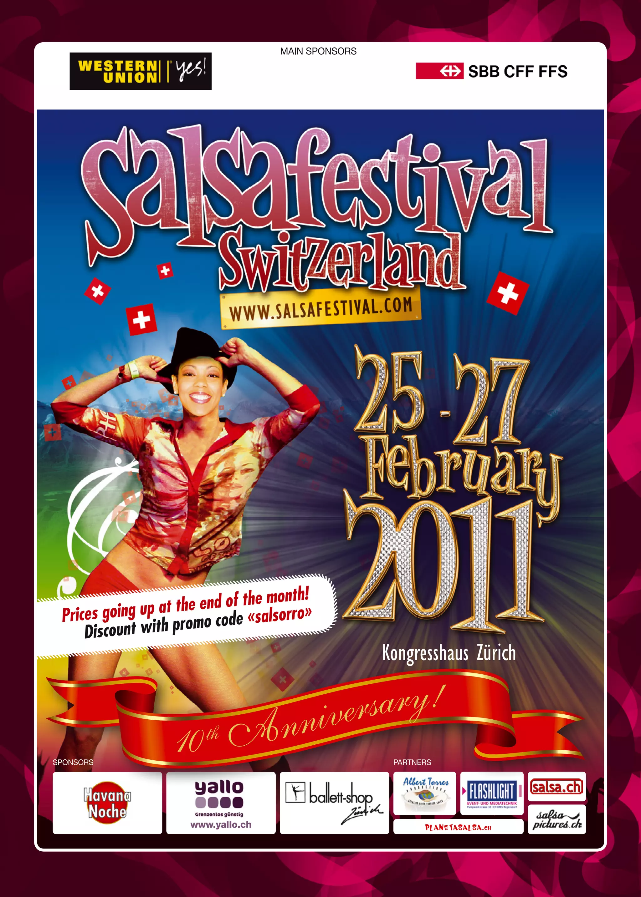 SPONSORS PARTNERS
www.yallo.ch
MAIN SPONSORS
10th Anniversary!
Kongresshaus Zürich
Prices going up at the end of the month!
Discount with promo code «salsorro»
 