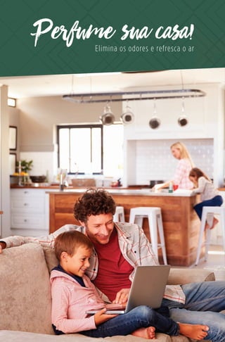 Perfume sua casa!Elimina os odores e refresca o ar
 