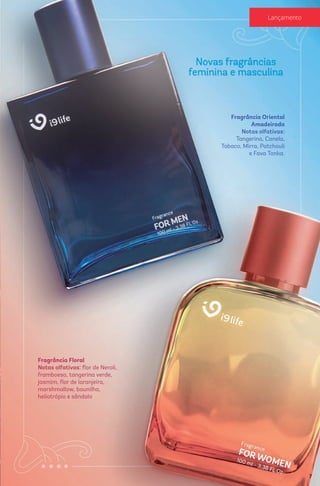 Fragrância Oriental
Amadeirada
Notas olfativas:
Tangerina, Canela,
Tabaco, Mirra, Patchouli
e Fava Tonka.
Fragrância Floral
Notas olfativas: flor de Neroli,
framboesa, tangerina verde,
jasmim, flor de laranjeira,
marshmallow, baunilha,
heliotrópio e sândalo
7
Lançamento
 