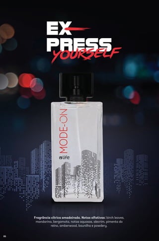 yourself
-
Fragrância cítrica amadeirada. Notas olfativas: birch leaves,
mandarina, bergamota, notas aquosas, alecrim, pimenta do
reino, amberwood, baunilha e powdery.
86
 