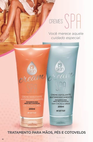 Você merece aquele
cuidado especial.
TRATAMENTO PARA MÃOS, PÉS E COTOVELOS
CREMeS
92
 