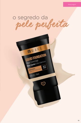o segredo da
pele perfeita
53
Maquiagem
 