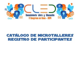 Catálogo de MicroTalleres 
registro de participantes 
 