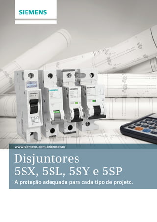 Disjuntores
5SX, 5SL, 5SY e 5SP
A proteção adequada para cada tipo de projeto.
www.siemens.com.br/protecao
 