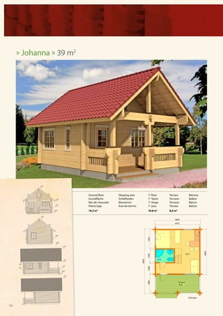 » Johanna » 39 m2




                         Ground floor      Sleeping area    1st floor   Terrace    Balcony
                         Grundfläche       Schlafboden      1er Stock   Terrasse   Balkon
                         Rez-de-chaussée   Mezzanine        1er étage   Terrasse   Balcon
                         Planta baja       Área de dormir   1er piso    Terraza    Balcón
                         19,2 m2                            19,8 m2     8,6 m2




                                                                                   114 mm


10
 