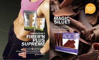Mezcla de fibras de salvado de avena,
salvado de maíz y fibra de soya
Fiber’N Plus Supreme además contiene inulina
de agave y está endulzado con estevia
Sabor durazno
FIBER’N PLUS Y
FIBER’N
PLUS
SUPREME
MAGIC
SILUET
Galleta con cereal y fibra,
cubierta de chocolate
Adicionada con vitaminas
21 || 20
 