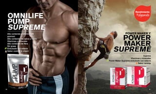 OMNILIFE
PUMP
SUPREME
Alto contenido proteínico (20
gramos)
Alto contenido de calcio y hierro
Vitaminas y minerales
Alto contenido de fibra
Sin grasa
Endulzado con estevia
Sabor cookies & cream
POWER MAKER Y
POWER
MAKER
SUPREME
Arginina
Vitaminas y minerales
Power Maker Supreme endulzado con estevia
Sabor naranja
31 || 30
 