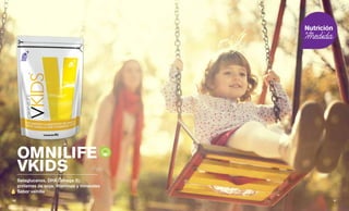 OMNILIFE
VKIDS
Betaglucanos, DHA (omega 3),
proteínas de soya, vitaminas y minerales
Sabor vainilla
51 || 50
 