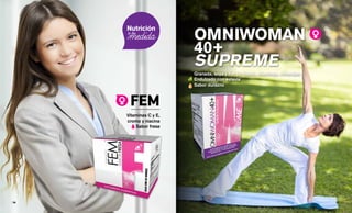OMNIWOMAN
40+
SUPREME
Granada, soya y flor de lúpulo, vitaminas, minerales
Endulzado con estevia
Sabor durazno
FEM
Vitaminas C y E,
cromo y niacina
Sabor fresa
57 || 56
 