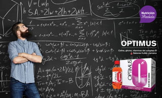 OPTIMUS
Colina, glicina, vitaminas del complejo B
Sabores frutas y jamaica
61 || 60
 