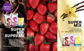 SUPER
MIX
SUPREME
Proteínas, vitaminas, minerales,
carbohidratos, DHA (omega 3)
y mezclas de fibras dietéticas,
entre ellas inulina de agave
Endulzado con estevia
Sabores chocolate, vainilla y fresa
SUPER
MIX
Proteínas, vitaminas,
minerales y carbohidratos
Sabores chocolate, fresa y vainilla
| 64 65 |
 