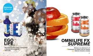 EGO
LIFE
Electrolitos (potasio, sodio) carbohidratos
y vitaminas del complejo B
Sabor piña
OMNILIFE FX
SUPREME
Refresco con vitaminas C y E
Endulzado con estevia, libre de calorías
Sabores manzana y naranja
73 || 72
 