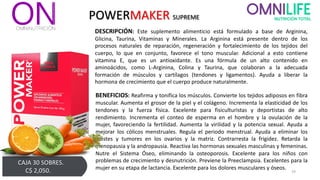 POWERMAKER SUPREME
BENEFICIOS: Reafirma y tonifica los músculos. Convierte los tejidos adiposos en fibra
muscular. Aumenta el grosor de la piel y el colágeno. Incrementa la elasticidad de los
tendones y la fuerza física. Excelente para fisiculturistas y deportistas de alto
rendimiento. Incrementa el conteo de esperma en el hombre y la ovulación de la
mujer, favoreciendo la fertilidad. Aumenta la virilidad y la potencia sexual. Ayuda a
mejorar los cólicos menstruales. Regula el periodo menstrual. Ayuda a eliminar los
quistes y tumores en los ovarios y la matriz. Contrarresta la frigidez. Retarda la
menopausia y la andropausia. Reactiva las hormonas sexuales masculinas y femeninas.
Nutre el Sistema Óseo, eliminando la osteoporosis. Excelente para los niños con
problemas de crecimiento y desnutrición. Previene la Preeclampsia. Excelentes para la
mujer en su etapa de lactancia. Excelente para los dolores musculares y óseos.
CAJA 30 SOBRES.
C$ 2,050. 29
DESCRIPCIÓN: Este suplemento alimenticio está formulado a base de Arginina,
Glicina, Taurina, Vitaminas y Minerales. La Arginina está presente dentro de los
procesos naturales de reparación, regeneración y fortalecimiento de los tejidos del
cuerpo, lo que en conjunto, favorece el tono muscular. Adicional a esto contiene
vitamina E, que es un antioxidante. Es una fórmula de un alto contenido en
aminoácidos, como L-Arginina, Colina y Taurina, que colaboran a la adecuada
formación de músculos y cartílagos (tendones y ligamentos). Ayuda a liberar la
hormona de crecimiento que el cuerpo produce naturalmente.
 