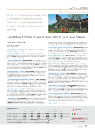 14 GIORNI / 11 NOTTI 
PARTENZE TUTTI I GIORNI 
(MIN. 2 PARTECIPANTI) 
1 giorno, Italia/ Laos - Partenza con voli di linea per il Laos (via Europa e 
Bangkok). Pernottamento a bordo. 
2 giorno, Luang Prabang - Arrivo e trasferimento in albergo. Tempo a 
disposizione per riposarsi o per scoprire in libertà il colorato mercato notturno 
di H’mong. Cena in ristorante. Pernottamento all’hotel Villa Santi (4 stelle) o 
Maison Souvannaphoum (5 stelle). 
3 giorno, Luang Prabang - Prima colazione. Il giro della città inizia con la 
salita sul monte Phousi per una veduta panoramica. Si visiteranno il Palazzo Reale e 
i templi di Vat Xieng Thong, un vasto insieme di edifici sacri, gioiello dell’arte laotiana; 
il Vat May e il Vat Visoun, il più antico tempio della città. Pranzo in ristorante e 
rientro in albergo al termine delle visite. In serata, partecipazione ad una tradizionale 
cerimonia “Baci” di chiamata a raccolta delle anime e benedizione. Cena presso la 
casa dove viene officiata la cerimonia. Pernottamento. 
4 giorno, Escursione a Pak Ou - Prima colazione. Al mattino crociera sul 
fiume Mekong a bordo di una imbarcazione tradizionale fino al villaggio Muang 
Keo e pranzo. Nel pomeriggio si visitano le sacre grotte di Pak Ou e l’Elephant 
Camp dove sarà possibile fare un giro a dorso di elefante. Rientro a Luang Pra-bang. 
Cena in ristorante. Pernottamento. 
5 giorno, Khuang Sy/ Luang Prabang/ Vientiane - Prima colazione. Al 
mattino si visita il villaggio Long Lao per osservare la vita quotidiana degli abitanti. 
Soft trekking a piedi fino alle cascate di Khuang Sy (circa 2 ore) attraverso un 
paesaggio rurale di villaggi e risaie. Pranzo nei pressi delle cascata e nel pomeriggio, 
trasferimento in aeroporto e volo per Vientiane. Cena in ristorante. Pernottamento 
all’hotel Green Park Boutique (4 stelle) oppure Settha Palace (5 stelle). 
6 giorno, Vientiane/ Hanoi - Prima colazione. La visita della capitale del 
Laos include i templi Vat Sisaket e Vat Phra Keo, il convento di monaci Pha That 
Louang, che conserva la grande Stupa che è oggi simbolo della nazione laotiana e 
il mercato di Talat Kua Din. Pranzo in ristorante. Al termine trasferimento in aero-porto 
e volo per Hanoi. Trasferimento in albergo. Cena e pernottamento all’hotel 
Mövenpick Ha Noi (4 stelle) oppure Hotel de l’Opera Hanoi (5 stelle). 
7 giorno, Hanoi - Prima colazione. La visita della capitale del Vietnam include 
la visita (esterna) del mausoleo di Ho Chi Minh e la sua residenza storica, la casa 
sulla palafitta, la pagoda a pilastro unico ed il tempio della Letteratura. All’ora 
di pranzo parteciperete attivamente ad un breve corso di cucina vietnamita. 
Coadiuvati da un cuoco e dai suoi assistenti imparerete a realizzare alcuni piatti 
LAOS + VIETNAM 
EASIA - PRIV Combinato Vietnam e Laos 1406700206 
tradizionali, che poi gusterete. Nel pomeriggio, visita del museo etnografico e giro 
in risciò di circa un’ora nei dintorni del lago Hoan Kiem. La giornata si chiude con 
uno spettacolo di marionette sull’acqua. Cena in ristorante. Pernottamento. 
8 giorno, Hanoi/ Halong/ Crociera nella baia - Prima colazione. Partenza 
al mattino per Halong, circa 4 ore di strada, con arrivo intorno a mezzogiorno ed 
imbarco per una crociera di 20 ore nella baia di Halong (patrimonio UNESCO) 
a bordo di una confortevole giunca in legno. Pranzo, cena e pernottamento a 
bordo della giunca (Luxury Aphrodite Halong o similare; cabine con servizi privati). 
9 giorno, Halong/ Hanoi/ Hue - Prima colazione a bordo. Si consiglia di 
svegliarsi all’alba per ammirare la baia nello splendore del mattino. Sbarco prima 
di mezzogiorno, pranzo in ristorante e trasferimento all’aeroporto di Hanoi per 
il volo alla volta di Hue. Trasferimento in albergo. Cena e pernottamento all’hotel 
Indochine Palace (4 stelle sup.) oppure Pilgrimage Village (5 stelle). 
10 giorno, Hue/ Hoi An - Prima colazione. Al mattino giro in bicicletta (o in 
motorino con guidatore) lungo il fiume fino alla pagoda di Thien Mu. Visita di una 
casa con un giardino tipico costruita secondo le norme della geomanzia. Visita della 
pagoda e mausoleo di Minh Mang. Pranzo. Nel pomeriggio, visita della Cittadella e 
proseguimento per Hoi An. Cena in ristorante. Pernottamento all’hotel Boutique 
Hoi An Resort (4 stelle) oppure Palm Garden resort (5 stelle). 
11 giorno, Hoi An e Duy Vinh - Prima colazione. Intera giornata dedicata 
alla scoperta di Hoi An e dintorni con visita a piedi dell’antico villaggio di Hoi An 
(patrimonio UNESCO) e dei principali siti. Proseguimento in battello per il villaggio 
di Kim Bong e in bicicletta (o in motorino con guidatore) per il villaggio di Duy 
Vinh. Circa 13 km di suggestivi paesaggi di risaie, distese di bamboo e sentieri 
alberati. A Duy Vinh si scopriranno le tecniche artigianali della lavorazione del cai 
còi, la pianta utilizzata per la realizzazione delle tradizionali stuoie. Rientro a Hoi An. 
Pranzo e cena in ristorante. Pernottamento. 
12 giorno, Hoi An/ Ho Chi Minh - Prima colazione. Trasferimento a 
Danang e volo per Ho Chi Minh City (Saigon). Pranzo in ristorante. Nel pome-riggio, 
visita della città (la pagoda Thien Hau, l’Ufficio Postale, la Cattedrale Notre- 
Dame e la via Dong Khoi. Cena in ristorante panoramico. Pernottamento all’hotel 
Novotel Saigon Centre (4 stelle) oppure Sofitel Sai Gon Plaza (5 stelle). 
13 giorno, Ben Tre, Ho Chi Minh/ Italia - Prima colazione. Al mattino, 
partenza per Ben Tre e visita in barca per scoprire la vita quotidiana degli abitanti 
del fiume Mekong. Giro in bicicletta (o in motorino con guidatore) per esplorare 
l’area circostante. Pranzo. Nel pomeriggio, si prende una barca a remi dall’isoletta 
di Cai Coi per visitare una fattoria di produzione di riso e una vecchia casa tipica 
della regione. Al termine, trasferimento in aeroporto e partenza per l’Italia. 
14 giorno, Italia - Arrivo in Italia. 
Il tempo si è fermato nelle sconfinate risaie 
e nelle tradizionali cerimonie dei bonzi 
laotiani. Poi un ritorno nel presente con 
la cooking class per imparare a cucinare 
vietnamita. 
Luang Prabang  Ventiane  Hanoi  Baia di Halong  Hue  Hoi An  Saigon 
Con guide locali di lingua italiana 
SPECIALE SPOSI 
Riduzione a coppia € 100 
11 
QUOTE INDIVIDUALI 
da Milano e Roma CON ALBERGHI 4 STELLE CON ALBERGHI 5 STELLE 
in doppia supp. singola solo tour in doppia supp. singola solo tour 
DAL 1-NOV AL 15-DIC 3.610 680 2.930 3.780 1.030 3.100 
DAL 16-DIC AL 31-DIC 3.920 680 3.060 4.130 1.020 3.260 
DAL 1-GEN AL 30-APR 3.610 680 2.930 3.780 1.030 3.100 
DAL 1-MAG AL 30-GIU 3.680 540 3.000 3.860 740 3.180 
BAMBINO: un bambino 2-11 anni in camera con 2 adulti RIDUZIONE 30%. Terzo letto adulto non disponibile. 
Capodanno tradizionale “Tet”: soggiorni in Vietnam nel periodo 18-23 Febbraio supplemento € 30 al giorno a persona. 
Quota gestione pratica € 70 adulti e bambini dai 2 anni in poi. Tasse aeroportuali (circa) € 420. 
Indocina 
 