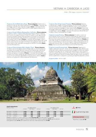 VIETNAM + CAMBOGIA + LAOS 
EASIA - PRIV Viaggio in Indocina 1406240287 
Indocina 15 
10 giorno, Ho chi Minh/ Siem Reap - Prima colazione. Trasferimento in 
aeroporto e volo per Siem Reap. Trasferimento in città. Pranzo in ristorante. Nel 
pomeriggio, visita del museo nazionale di Angkor. Cena in ristorante. Pernotta-mento 
all’hotel Victoria Angkor Resort  SPA (4 stelle) oppure al Belmond La 
Residence Angkor (5 stelle). 
11 giorno, Templi di Roluos Banteay Srei e Ta Prohm - Prima colazione. 
Al mattino si visitano i magnifici templi del gruppo Roluos: il Tempio di Bakong 
del IX secolo ed a seguire il tempio di Preah Ko e quello di Lolei, oggi diventato 
un piccolo monastero. Questi templi permettono di acquisire una conoscenza 
di base sull’organizzazione delle città Khmer e quindi fungono da introduzione 
alle successive visite di Angkor. Pranzo in ristorante. Nel pomeriggio si visita il 
tempio di Banteay Srei, uno dei gioielli più straordinari dell’arte Khmer. Sulla via del 
ritorno, sosta al vecchio monastero di Ta Prohm, dove giganteschi alberi secolari 
hanno messo le radici nelle pietre sovrastando le costruzioni circostanti. Cena in 
ristorante. Pernottamento. 
12 giorno, Visita di Angkor Wat e Angkor Thom - Prima colazione. 
Al mattino, visita al meraviglioso tempio di Angkor Wat, uno dei monumenti più 
straordinari mai concepiti dall’uomo, costruito nel XII secolo dalla civiltà Khmer 
in onore della divinità Vishnu (necessario premunirsi di una fototessera per il 
permesso di ingresso al complesso). Pranzo in ristorante. Nel pomeriggio, visita 
di Angkor Thom (antica capitale del regno Jayavarman VII) con il tempio di Bayon 
e le sue 54 torri, la Terrazza degli Elefanti e la Terrazza del re Lebbroso. Cena in 
ristorante con spettacolo di danze tradizionali. Pernottamento. 
13 giorno, Siem Reap/ Luang Prabang - Prima colazione. Partenza 
in mattinata per il villaggio di Kompong Khleang, circa 40 km da Siem Reap, per 
ammirare le famose case su palafitta ed effettuare un giro in barca attraverso i 
canali nel caratteristico paesaggio di risaie, acqua e foresta. Pranzo al sacco. Nel 
pomeriggio, trasferimento in aeroporto e volo per il Laos. Arrivo a Luang Prabang 
e trasferimento in albergo. Cena in ristorante. Pernottamento all’hotel Villa Santi 
(4 stelle) o Maison Souvannaphoum (5 stelle). 
14 giorno, Luang Prabang - Prima colazione. Al mattino, crociera sul 
fiume Mekong a bordo di una imbarcazione tradizionale per visitare le sacre 
grotte di Pak Ou che conservano centinaia di statuine di Buddha. Si prosegue con 
l’escursione alle cascate di Khuang Sy (circa 70 km andata e ritorno). Pranzo nei 
pressi delle cascate con possibilità di fare anche un bagno nelle limpide acque dei 
bacini circostanti. Rientro in città nel pomeriggio. In serata, partecipazione ad una 
tradizionale cerimonia “Baci” di chiamata a raccolta delle anime e benedizione. 
Cena presso la casa dove viene officiata la cerimonia. Pernottamento. 
15 giorno, Luang Prabang/ Italia - Prima colazione. Suggeriamo di 
svegliarvi presto per osservare i monaci nel loro tradizionale abito zafferano cam-minare 
per la città in silenziosa processione per raccogliere le offerte dei credenti. 
Prosegue la visita della città con i templi di Vat Xieng Thong, un vasto insieme di 
edifici sacri, gioiello dell’arte laotiana; il Vat May, costruito alla fine del XVIII secolo e 
residenza del Supremo Patriarca e il Palazzo Reale che oggi è museo nazionale. Al 
termine, trasferimento in aeroporto e partenza per l’Italia. Pernottamento a bordo. 
16 giorno, Italia - Arrivo in Italia. 
Con guide locali di lingua italiana 
SPECIALE SPOSI 
Riduzione a coppia € 100 
QUOTE INDIVIDUALI 
da Milano e Roma CON ALBERGHI 4 STELLE CON ALBERGHI 5 STELLE 
in doppia supp. singola solo tour in doppia supp. singola solo tour 
DAL 1-NOV AL 15-DIC 3.970 880 3.290 4.760 1.500 4.090 
DAL 16-DIC AL 31-DIC 4.300 870 3.440 5.290 1.500 4.430 
DAL 1-GEN AL 30-APR 3.970 880 3.290 4.760 1.500 4.090 
DAL 1-MAG AL 30-GIU 3.950 620 3.280 4.250 1.130 3.580 
BAMBINO: un bambino 2-11 anni in camera con 2 adulti RIDUZIONE 30%. Terzo letto adulto non disponibile. 
Capodanno tradizionale “Tet”: soggiorni in Vietnam nel periodo 18-23 Febbraio supplemento € 30 al giorno a persona. 
Quota gestione pratica € 70 adulti e bambini dai 2 anni in poi. Tasse aeroportuali (circa) € 440. 
 