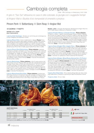 Cambogia completa 
EASIA - PRIV Cambogia con Battambang 1406110968 
In giro in “Tuk-Tuk” attraverso le case in stile coloniale, la giungla con i suggestivi templi 
di Angkor Wat e i Budda d’oro tempestati di smeraldi e preziosi. 
Phnom Penh  Battambang  Siem Reap  Angkor Wat 
10 GIORNI / 7 NOTTI 
PARTENZE TUTTI I GIORNI 
(MIN. 2 PARTECIPANTI) 
1 giorno, Italia/ Cambogia - Partenza con voli di linea per la Cambogia (via 
Europa e Bangkok). Pernottamento a bordo. 
2 giorno, Phnom Penh - Arrivo e trasferimento in albergo. Pranzo. Pome-riggio 
dedicato alla scoperta della capitale cambogiana: il Palazzo Reale, esempio 
notevole dell’arte khmer, la pagoda d’Argento che raccoglie alcuni capolavori 
come un Buddha in oro massiccio e diamanti ed un altro in smeraldo e cristallo 
baccarà, e per terminare il tempio Vat Phnom. Cena in ristorante. Pernottamento 
all’hotel Sunway Phnom Penh (4 stelle) oppure Sofitel Phnom Penh (5 stelle). 
3 giorno, Phnom Penh/ Battambang - Prima colazione e partenza 
attraverso la campagna cambogiana con le sue risaie e graziose case tradizionali 
su palafitta. Dopo circa due ore si giunge a Kompong Chnang dove si sosta per 
una passeggiata nel “villaggio dei vasai”. Arrivati a Kompong Luong si effettua 
un giro in barca per osservare il villaggio galleggiante sul lago. Pranzo al sacco 
e proseguimento per Battambang. Questa località, ancora poco turistica, offre 
solo alberghi e attività ricettive essenziali. Cena in ristorante. Pernottamento 
all’hotel La Villa (3 stelle). 
4 giorno, Battambang - Prima colazione e visita di questa graziosa città 
dove potrete ammirare l’eleganza delle case dallo stile coloniale francese dispo-ste 
lungo il fiume. Dopo un primo giro d’orientamento in “Tuk-Tuk” si visiterà 
il museo provinciale e una bella pagoda in legno prima di proseguire per il 
tempio di Wat Ek Phnom risalente al XI secolo. Nel pomeriggio, proseguendo 
lungo il fiume si visita il superbo tempio di Prasat Banon, che si erge sulla cima 
di una collina con un bel panorama su tutta la campagna circostante. Pranzo e 
cena in ristorante. Pernottamento. 
5 giorno, Battambang/ Siem Reap - Prima colazione e partenza per 
Siem Reap attraverso le onnipresenti risaie della campagna cambogiana. Duran-te 
il tragitto è prevista una sosta ad una fabbrica che produce un singolare tipo 
di seta dalla pianta del loto. Arrivo a Siem Reap e tempo libero per rilassarsi. 
Pranzo e cena in ristorante. Pernottamento all’hotel Victoria Angkor Resort  
SPA (4 stelle) oppure al Belmond La Residence (5 stelle). 
6 giorno, Templi di Roluos e il Grande Circuito - Prima colazione. 
Al mattino si visitano i magnifici templi del gruppo Roluos: il Tempio di Bakong 
del IX secolo ed a seguire il tempio di Preah Ko e quello di Lolei, oggi diventato 
un piccolo monastero. Questi templi permettono di acquisire una conoscenza 
di base sull’organizzazione delle città Khmer e quindi fungono da introduzione 
alle successive visite di Angkor. Pranzo in ristorante. Nel pomeriggio si visitano 
i templi del “Grande Circuito”: il Pre Rup, il tempio induista di Mebon Oriental 
situato sull’isolotto di Baray, il tempio buddista di Ta Som, il Neak Poan ed il 
Preah Khan. Cena in ristorante. Pernottamento. 
7 giorno, Visita di Angkor Wat e Angkor Thom - Prima colazione. Al 
mattino, visita al meraviglioso tempio di Angkor Wat, uno dei monumenti più 
straordinari mai concepiti dall’uomo, costruito nel XII secolo dalla civiltà Khmer 
in onore della divinità Vishnu (necessario premunirsi di una fototessera per il 
permesso di ingresso al complesso). Pranzo in ristorante. Nel pomeriggio, 
visita di Angkor Thom (antica capitale del regno Jayavarman VII) con il tempio di 
Bayon e le sue 54 torri, la Terrazza degli Elefanti e la Terrazza del re Lebbroso. 
Cena in ristorante con spettacolo di danze tradizionali. Pernottamento. 
8 giorno, Visita di Angkor (Beng Mealea, Banteay Srei e Ta Prohm) 
Trasferimento al mattino nei pressi di un piccolo tempio del complesso di An-gkor 
per una suggestiva Prima colazione nella natura; un monaco officierà 
una piccola cerimonia di benedizione. Al termine si prosegue per visitare il tem-pio 
di Beng Mealea, meno imponente di Angkor Wat ma emozionante in quan-to 
ancora immerso nella vegetazione. Pranzo in ristorante locale e rientro a 
Siem Reap. Nel pomeriggio si visita il tempio di Banteay Srei, uno dei gioielli più 
straordinari dell’arte Khmer. Sulla via del ritorno, sosta al vecchio monastero di 
Ta Prohm, dove giganteschi alberi secolari hanno messo le radici nelle pietre 
sovrastando le costruzioni circostanti. Cena in ristorante. Pernottamento. 
9 giorno, Siem Reap/ Italia - Prima colazione. Tempo libero per relax e shop-ping. 
Trasferimento in aeroporto e partenza per l’Italia. Pernottamento a bordo. 
10 giorno, Italia - Arrivo in Italia. 
QUOTE INDIVIDUALI 
da Milano e Roma CON ALBERGHI 4 STELLE CON ALBERGHI 5 STELLE 
DAL 1-NOV AL 15-DIC 2.200 450 1.350 2.770 1.010 1.910 
DAL 16-DIC AL 31-DIC 2.550 450 1.510 3.250 1.010 2.210 
DAL 1-GEN AL 30-APR 2.200 450 1.350 2.770 1.010 1.910 
DAL 1-MAG AL 30-GIU 2.040 290 1.190 2.520 770 1.670 
BAMBINO: un bambino 2-11 anni in camera con 2 adulti RIDUZIONE 30%. Terzo letto adulto non disponibile. 
Quota gestione pratica € 70 adulti e bambini dai 2 anni in poi. Tasse aeroportuali (circa) € 430. 
16 Indocina 
in doppia supp. singola solo tour in doppia supp. singola solo tour 
Con guide locali di lingua italiana 
SPECIALE SPOSI 
Riduzione a coppia € 100 
 