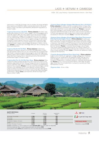 LAOS + VIETNAM + CAMBOGIA 
EASIA - SIC Luang Prabang + Appassionatamente Vietnam + Siem Reap 
9 
QUOTE INDIVIDUALI 
da Milano e Roma in doppia solo tour supplemento 
in doppia singola 
30 OTTOBRE, 13 NOVEMBRE 2.780 1.930 450 
18 DICEMBRE 3.010 1.980 450 
25 DICEMBRE 3.510 2.470 450 
22 GENNAIO, 5 FEBBRAIO, 12 MARZO 3.330 2.470 440 
2 APRILE 3.330 2.470 440 
23 APRILE, 14 MAGGIO, 11 GIUGNO 3.310 2.460 440 
BAMBINO: un bambino 2-11 anni in camera con 2 adulti RIDUZIONE 30%. Terzo letto adulto non disponibile. 
Cerimonia tradizionale “Baci” a Luang Prabang (prenotabile solo dall’Italia) € 80. 
Quota gestione pratica € 70 adulti e bambini dai 2 anni in poi. Tasse aeroportuali (circa) € 440. 
Indocina 
sistemazione in hotel. Nel pomeriggio visita al complesso dei templi del Regno 
Cham (patrimonio UNESCO) risalenti a periodi diversi dal IV al XIII secolo. 
Rientro a Hoian. Cena libera e pernottamento all’hotel Vinh Hung Resort (o 
similare 4 stelle). 
12 giorno, Escursione a Duy Vinh - Prima colazione. Al mattino visita 
guidata della cittadina di Hoi An (“antico villaggio”) con una passeggiata per le 
viuzze alla scoperta delle case cinesi risalenti a più di due secoli fa. Prosegui-mento 
in battello per il villaggio di Kim Bong, sull’isola di Cam Kim. Incontro 
con uno scultore locale. Si riparte in bicicletta (o in motorino con guidatore) 
per il villaggio di Duy Vinh. Circa 13 km di suggestivi paesaggi di risaie, distese 
di bamboo e sentieri alberati. A Duy Vinh si scopriranno le tecniche artigia-nali 
della lavorazione del cai còi, la pianta utilizzata per la realizzazione delle 
tradizionali stuoie. A seguire, visita al villaggio dei pescatori e rientro a Hoi An 
per il pranzo in ristorante tipico. Pomeriggio libero per relax e shopping. Cena 
libera e pernottamento. 
13 giorno, Hoi An/ Ho Chi Minh - Prima colazione. Trasferimento 
all’aeroporto di Danang e volo per Ho Chi Minh City. Trasferimento in città e 
visita del quartiere cinese di Cho Lon, con il mercato Binh Tay e la pagoda Thien 
Hau. Pranzo in ristorante. A seguire nel pomeriggio la visita di altri luoghi storici 
dell’antica Saigon: l’Ufficio Postale, la Cattedrale Notre-Dame e la via Dong Khoi. 
Tempo libero per shopping. Cena in ristorante panoramico. Pernottamento 
all’hotel Aquari Saigon (o similare 4 stelle). 
14 giorno, Ben Tre/ Ho Chi Min/ Siem Reap - Prima colazione. Prima 
colazione. Al mattino, partenza per Ben Tre e visita in barca per scoprire la vita 
quotidiana degli abitanti del fiume Mekong. Proseguimento per le insenature del 
Cai Son e del Nhon Thanh e giro in bicicletta (o in motorino con guidatore) per 
esplorare l’area circostante. Pranzo in una casa locale. Nel pomeriggio, si prende 
una barca a remi dall’isoletta di Cai Coi per esplorare il torrente omonimo, 
visitare una fattoria di produzione di riso e una vecchia casa tipica della regione. 
Trasferimento all’aeroporto di Ho Chi Minh e volo per Siem Reap (Cambogia). 
Trasferimento in albergo. Cena e pernottamento all’hotel Tara Angkor Siem 
Reap (o similare 4 stelle). 
15 giorno, Visita di Angkor (Angkor Wat, Banteay Srei e Ta Prohm) 
Prima colazione. Al mattino, visita del meraviglioso tempio di Angkor Wat, 
uno dei monumenti più straordinari mai concepiti dall’uomo, costruito nel XII 
secolo dalla civiltà Khmer in onore della divinità Vishnu. Pranzo in ristorante 
tipico. Nel pomeriggio si visita il tempio di Banteay Srei, uno dei gioielli più 
straordinari dell’arte Khmer. Sulla via del ritorno, sosta al vecchio monastero di 
Ta Prohm, dove giganteschi alberi secolari hanno messo le radici nelle pietre 
sovrastando le costruzioni circostanti. Cena in ristorante. Pernottamento. 
16 giorno, Visita di Angkor (Preah Khan/ Neak Pean/ Thommanon/ 
Chau Say Tevoda/ Angkor Thom) - Prima colazione. Al mattino, par-tenza 
in “tuk-tuk” per il Nord di Angkor. Visita ai templi di Preah Khan e Neak 
Pean, l’isola-tempio di Angkor. Proseguendo nella scoperta dei templi di Angkor 
si visiteranno i due bellissimi templi di Thommanon e Chau Say Tevoda del XII 
secolo, impreziositi di sculture di eccezionale bellezza come le famose divinità 
femminili “devatas”. Pranzo in ristorante. Nel pomeriggio, visita di Angkor 
Thom (antica capitale del regno Jayavarman VII) con il tempio di Bayon e le 
sue 54 torri, la Terrazza degli Elefanti e la Terrazza del re Lebbroso e infine una 
sosta al museo nazionale di Angkor. Cena in ristorante con spettacolo di danze 
tradizionali. Pernottamento. 
17 giorno, Kompong Khleang/ Siem Reap/ Italia - Prima colazione. 
Sveglia di primo mattino per raggiungere il villaggio galleggiante di Kompong 
Khleang con le sue caratteristiche case palafittate sul lago Tonle Sap. Giro a 
piedi nel villaggio e visita di una casa dove abita una famiglia di allevatori di 
coccodrilli. Proseguimento in motobarca attraverso i canali alla volta del grande 
lago. Pranzo pic-nic in corso di escursione. Rientro a Siem Reap nel pome-riggio. 
Tempo libero fino al trasferimento in aeroporto e partenza per l’Italia. 
Pernottamento a bordo. 
18 giorno, Italia - Arrivo in Italia. 
Con guide locali di lingua italiana 
SPECIALE SPOSI 
Riduzione a coppia € 100 
 